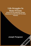 Life-Struggles In Rebel Prisons