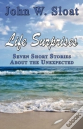 Life Surprises: Seven Short Stories Abou