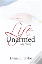 Life Unarmed: My Story