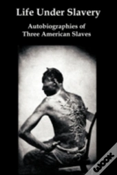 Life Under Slavery: Autobiographies Of T