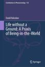 Life Without A Ground: A Praxis Of Being-In-The-World - Preview
