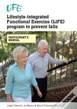 Lifestyle-Integrated Functional Exercise (Life) Program To Prevent Falls (Participant'S Manual)