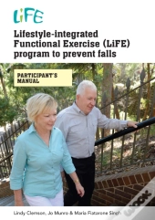 Lifestyle-Integrated Functional Exercise (Life) Program To Prevent Falls (Participant'S Manual)