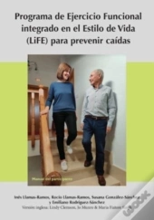 Lifestyle-Integrated Functional Exercise (Life) Program To Prevent Falls (Participant'S Manual)