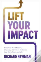 Capa do artigo Lift Your Impact: Transform Your Mindset, Influence, And Future To Elevate Your Work, Team, And Life