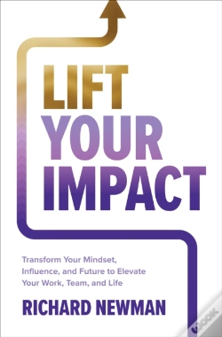 Capa do artigo Lift Your Impact: Transform Your Mindset, Influence, And Future To Elevate Your Work, Team, And Life