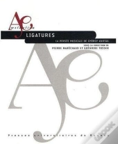 Ligatures ; La Pensée Musicale De Gyorgy Kurtag