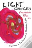 Light Changes: Experiences In The Presence Of Transforming Light