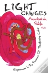 Light Changes: Experiences In The Presence Of Transforming Light