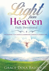 Light From Heaven Daily Devotional Including Teaching & Learning Christ'S Character