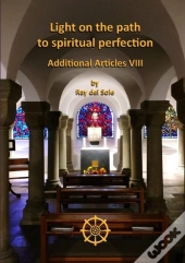Light On The Path To Spiritual Perfection - Additional Articles Viii