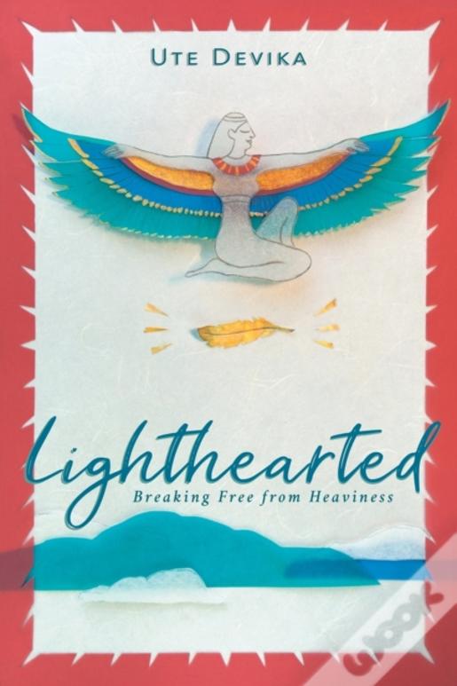 Lighthearted: Breaking Free From Heaviness
