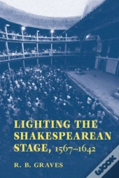 Lighting The Shakespearean Stage, 1567-1642