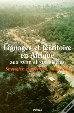 Capa do artigo Lignages Et Territoires En Afrique Aux Xviii Et Xix Siècles ; Stratégies, Compétition, Intégration