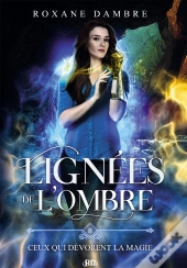 Lignées De L'Ombre T.2 : Ceux Qui Dévorent La Magie