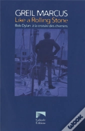 Like A Rolling Stone. Bob Dylan A La Croisee Des Chemins