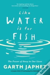 Like Water Is For Fish