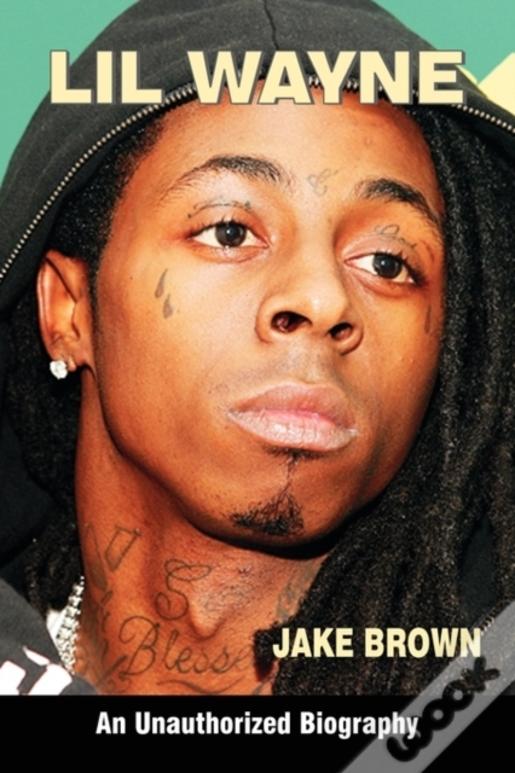 Lil Wayne (An Unauthorized Biography)