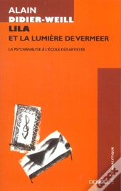 Lila Et La Lumiere De Vermeer ; La Psychanalyse A L'Ecole Des Artistes