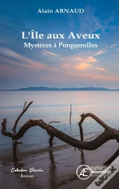 L'Ile Aux Aveux : Mysteres A Porquerolles
