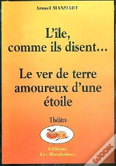 L'Ile Comme Ils Disent... ; Le Ver De Terre Amoureux D'Une Etoile