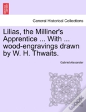Lilias, The Milliner'S Apprentice ... With ... Wood-Engravings Drawn By W. H. Thwaits.