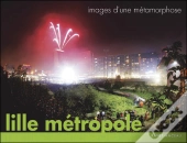 Lille Métropole ; Images D'Une Métamorphose