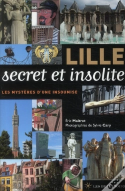 Capa do artigo Lille Secret Et Insolite ; Curiosités Urbanistiques Et Architecturales