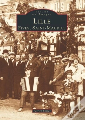 Lille Tome 1 ; Fives, Saint-Maurice