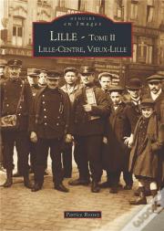 Lille Tome 2 ; Lille-Centre, Vieux-Lille