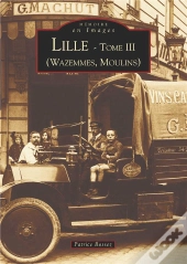 Lille Tome 3 ; Wazemmes, Moulins