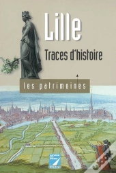 Lille ; Traces D'Histoires