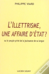 L'Illettrisme, Une Affaire D'Etat Ou Le Peuple Prive De La Jouissance De Sa Langue