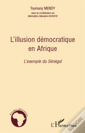 L'Illusion Démocratique En Afrique ; L'Exemple Du Sénégal