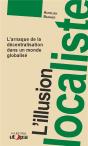 L'Illusion Localiste ; L'Arnaque De La Décentralisation Dans Un Monde Globalisé - Preview