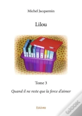 Lilou - T03 - Lilou - Quand Il Ne Reste Que La Force D Aimer