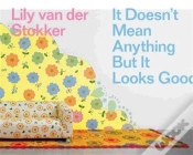 Capa do artigo Lily Van Der Stokker It Doesn T Mean Anything But It Looks Good /Anglais