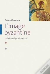 L'Image Byzantine Ou La Transfiguration Du Réel