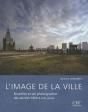 L'Image De La Ville : Bruxelles Et Ses Pothographes Des Années 1850 À Nos Jours - Preview