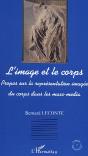 L'Image Et Le Corps ; Propos Sur La Representation Imagee Du Corps Dans Les Mass-Media - Preview