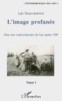 L'Image Profanée ; Pour Une Contre-Histoire De L'Art Après 1789 - Preview