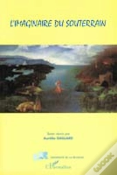 L'Imaginaire Du Souterrain