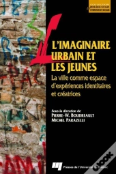L'Imaginaire Urbain Et Les Jeunes ; La Ville Comme Espace D'Expériences Identitaires Et Créatrices
