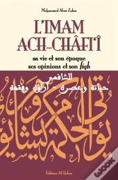 L'Imam Ach-Châfi'Î ; Sa Vie Et Son Époque Ses Opinions Et Son Fiqh