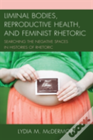 Liminal Bodies, Reproductive Health, And Feminist Rhetoric