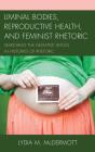 Liminal Bodies, Reproductive Health, And Feminist Rhetoric - Preview