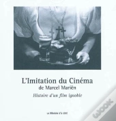 L'Imitation Du Cinéma ; Histoire D'Un Film Ignoble