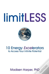 Limitless - 10 Energy Excelerators To Access Your Infinite Potential