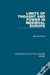Limits Of Thought And Power In Medieval Europe
