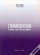 L'Immigration ; La France : Terre D'Asile Ou Eldorado